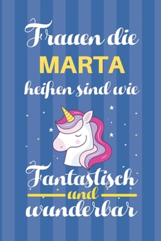 Notizbuch: Frauen Die Marta Heißen Sind Wie Einhörner (120 linierte Seiten, Softcover) Tagebebuch, Reisetagebuch, Skizzenbuch Für Mama, Tochter, Beste Freundin, Oma, Tante (German Edition)