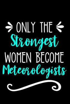 Paperback Only the Strongest Women Become Meteorologists: Lined Journal Notebook for Female Meteorology Professionals and Students Book