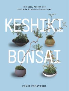 Paperback Keshiki Bonsai: The Easy, Modern Way to Create Miniature Landscapes Book