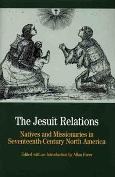 The Jesuit Relations: Natives and Missionaries in Seventeenth-Century North America (Bedford Series in History & Culture)