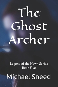 Paperback The Ghost Archer: Legend of the Hawk Series Book Five Book