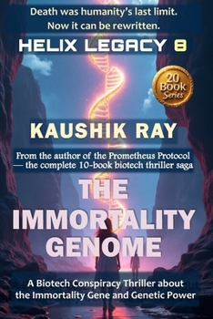THE IMMORTALITY GENOME - HELIX LEGACY 8: A Biotech Conspiracy Thriller about the Immortality Gene and Genetic Power