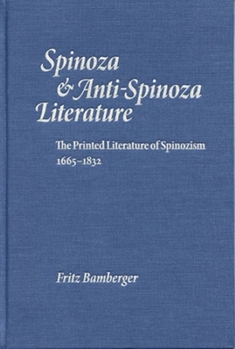 Hardcover Spinoza & Anti-Spinoza Literature: The Printed Literature of Spinozism 1665-1832 Book