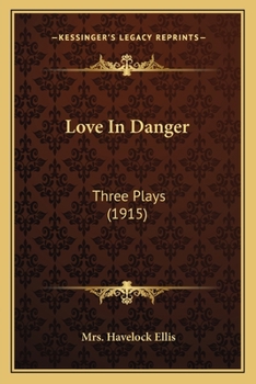 Love In Danger: Three Plays (1915)