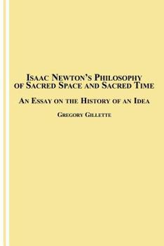 Paperback Isaac Newton's Philosophy of Sacred Space and Sacred Time: An Essay on the History of an Idea Book