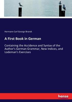 Paperback A First Book in German: Containing the Accidence and Syntax of the Author's German Grammar, New Indices, and Lodeman's Exercises Book