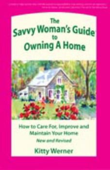 Paperback The Savvy Woman's Guide to Owning a Home: How to Care For, Improve, and Maintain Your Home Book