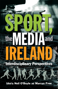 Hardcover Sport, the Media and Ireland: Interdisciplinary Perspectives Book
