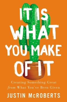 Paperback It Is What You Make of It: Creating Something Great from What You've Been Given Book