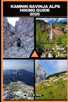 KAMNIK-SAVINJA ALPS HIKING GUIDE 2025 (TRAVELER COMPANION GUIDE BOOKS)
