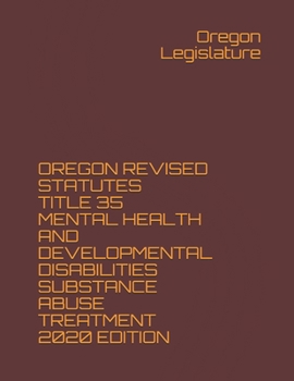 Paperback Oregon Revised Statutes Title 35 Mental Health and Developmental Disabilities Substance Abuse Treatment 2020 Edition Book