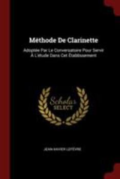 Paperback Méthode De Clarinette: Adoptée Par Le Conversatoire Pour Servir À L'étude Dans Cet Établissement Book