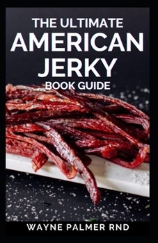 Paperback The Ultimate American Jerky Book Guide: A simple guide to making your own authentic beef jerky Book