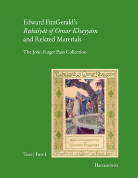 Edward Fitzgerald's 'Rubaiyat of Omar Khayyam' and Related Materials: The John Roger Paas Collection