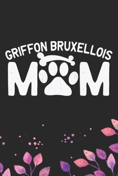 Griffon Bruxellois Mom: Cool Griffon Bruxellois Dog Journal Notebook - Griffon Bruxellois Puppy Lover Gifts – Funny Griffon Bruxellois Dog Notebook - Griffon Bruxellois Owner Gifts. 6 x 9 in 120 pages