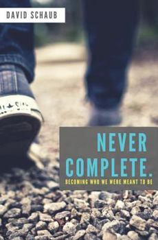 Paperback Never Complete: Becoming Who We Were Meant to Be Book