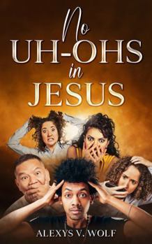 Paperback No Uh-Ohs in Jesus (Dealing with Life's Ups and Downs) Book