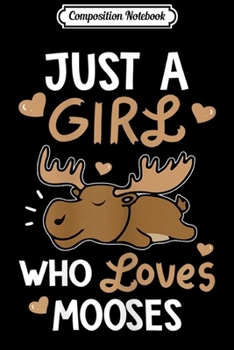 Paperback Composition Notebook: Just A Girl Who Loves Mooses Cute Moose Lover Gifts Journal/Notebook Blank Lined Ruled 6x9 100 Pages Book