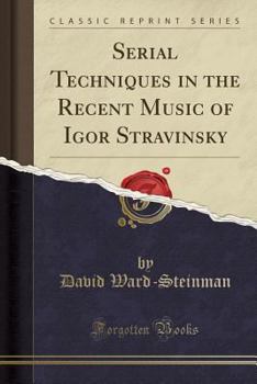 Paperback Serial Techniques in the Recent Music of Igor Stravinsky (Classic Reprint) Book