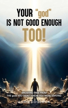 Your "god" Is Not Good Enough TOO!
