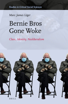 Hardcover Bernie Bros Gone Woke: Class, Identity, Neoliberalism Book