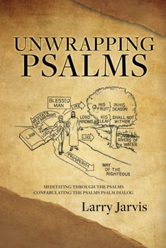 Paperback Unwrapping Psalms: Meditating Through the Psalms Confabulating the Psalms Psalm Dialog Book