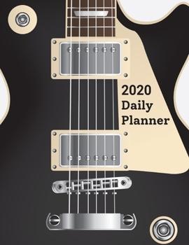 2020 Daily Planner: Electric Guitar 366 Days Daily Timeline Schedule With Blank Lined For Notes, To-Do List, Priorities - Jan 1, 2020 to Dec 31 (One Page a Day) - Guitarist And Guitar Lover Gift Ideas
