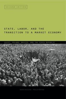 Paperback State, Labor, and the Transition to a Market Economy: Egypt, Poland, Mexico, and the Czech Republic Book