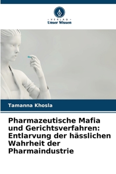 Pharmazeutische Mafia und Gerichtsverfahren: Entlarvung der hässlichen Wahrheit der Pharmaindustrie (German Edition)