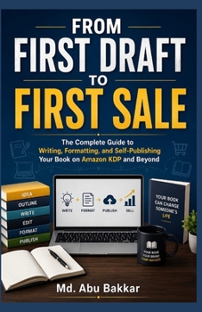 Paperback From First Draft to First Sale: The Complete Guide to Writing, Formatting, and Self-Publishing Your Book on Amazon KDP and Beyond Book