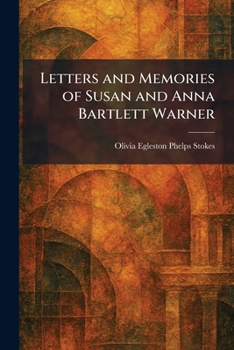 Letters and Memories of Susan and Anna Bartlett Warner
