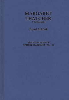 Margaret Thatcher: A Bibliography (Bibliographies of British Statesmen)