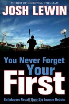 Hardcover You Never Forget Your First: Ballplayers Recall Their Big League Debuts Book