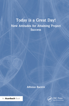 Hardcover Today is a Great Day!: New Attitudes for Attaining Project Success Book