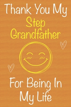 Paperback Thank You My StepGrandfather For Being In My Life: Gift Book For StepGrandfather, Christmas Gift Book, Father's Day Gifts, Birthday Gifts For StepGran Book