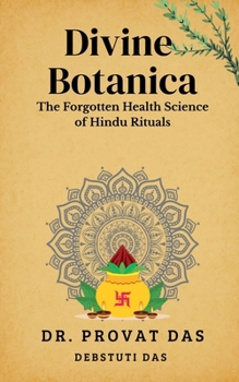 Divine Botanica: The Forgotten Health Science of Hindu Rituals