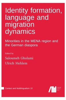 Hardcover Identity formation, language and migration dynamics: Minorities in the MENA region and the German diaspora Book