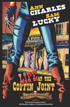 Life at the Coffin Joint : The Deadwood Undertaker Series