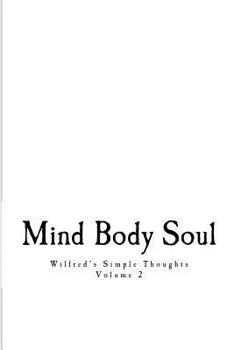 Paperback Wilfred's Simple Thoughts Volume 2: Mind Body Soul Book