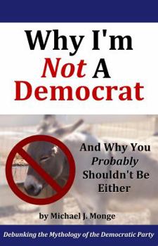 Paperback Why I'm Not a Democrat and Why You Shouldn't Be Ei Book