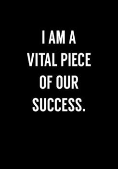 Paperback I Am A Vital Piece Of Our Success.: Funny Coworker Gag Gift Notebook (Dot Grid Journal & Weekly Planner) Book