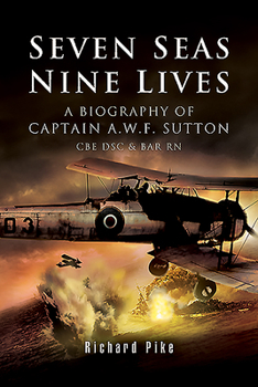 Paperback Seven Seas, Nine Lives: The Valour of Captain A.W.F. Sutton CBE Dsc & Bar RN Book