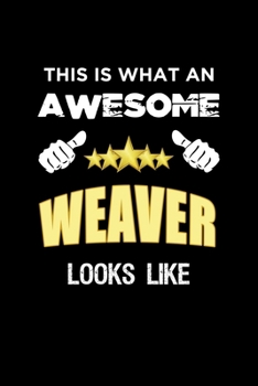 This Is What An Awesome Weaver Looks Like: Personalized Journal With Name Blank Lined Customized Notebook Diary Planner Gifts
