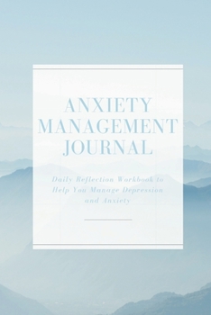 Paperback Anxiety Management Journal: Daily Reflection Workbook to Help You Manage Depression and Anxiety Book