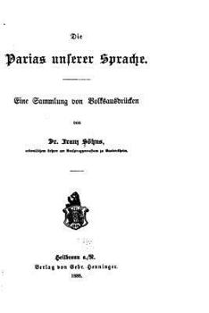 Paperback Die Parias Unserer Sprache, Eine Sammlung Von Volksausdrücken [German] Book