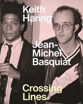 Hardcover Keith Haring/Jean-Michel Basquiat: Crossing Lines Book