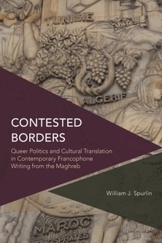 Hardcover Contested Borders: Queer Politics and Cultural Translation in Contemporary Francophone Writing from the Maghreb Book