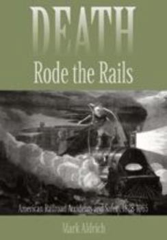 Paperback Death Rode the Rails: American Railroad Accidents and Safety, 1828-1965 Book