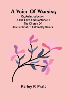 Paperback A Voice of Warning; Or, an introduction to the faith and doctrine of The Church of Jesus Christ of Latter-Day Saints Book