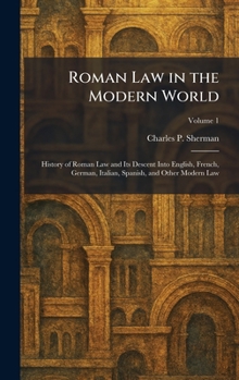 Roman Law in the Modern World: History of Roman Law and Its Descent Into English, French, German, Italian, Spanish, and Other Modern Law